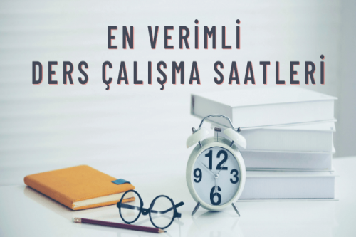 En Verimli Ders Çalışma Saatleri